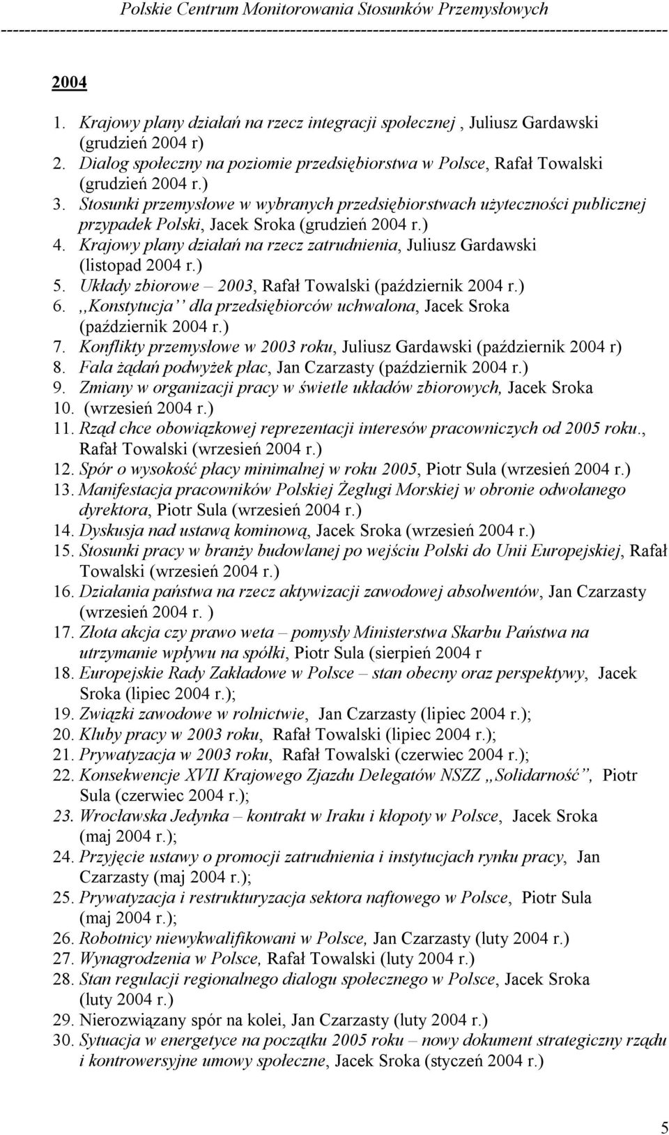 Krajowy plany działań na rzecz zatrudnienia, Juliusz Gardawski (listopad 2004 r.) 5. Układy zbiorowe 2003, Rafał Towalski (październik 2004 r.) 6.