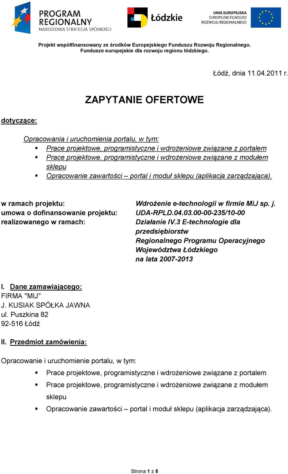 modułem sklepu Opracowanie zawartości portal i moduł sklepu (aplikacja zarządzająca). w ramach projektu: Wdrożenie e-technologii w firmie MiJ sp. j. umowa o dofinansowanie projektu: UDA-RPLD.04.03.