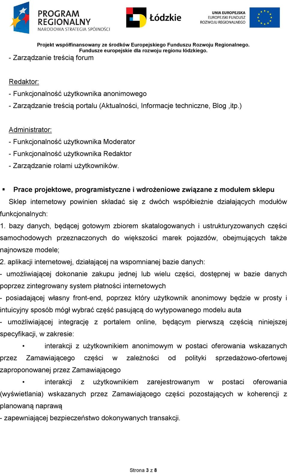 Prace projektowe, programistyczne i wdrożeniowe związane z modułem sklepu Sklep internetowy powinien składać się z dwóch współbieżnie działających modułów funkcjonalnych: 1.