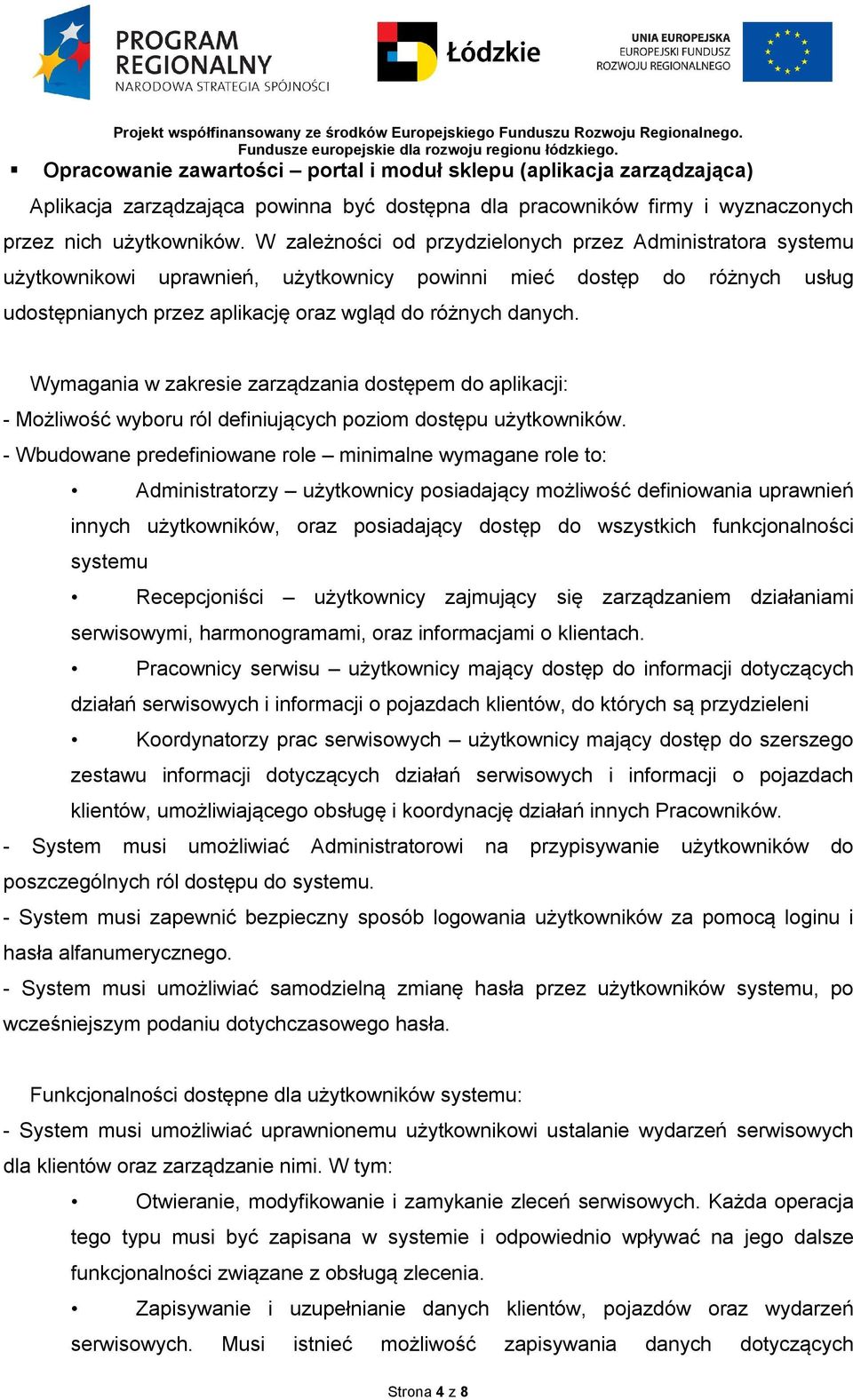 Wymagania w zakresie zarządzania dostępem do aplikacji: - Możliwość wyboru ról definiujących poziom dostępu użytkowników.