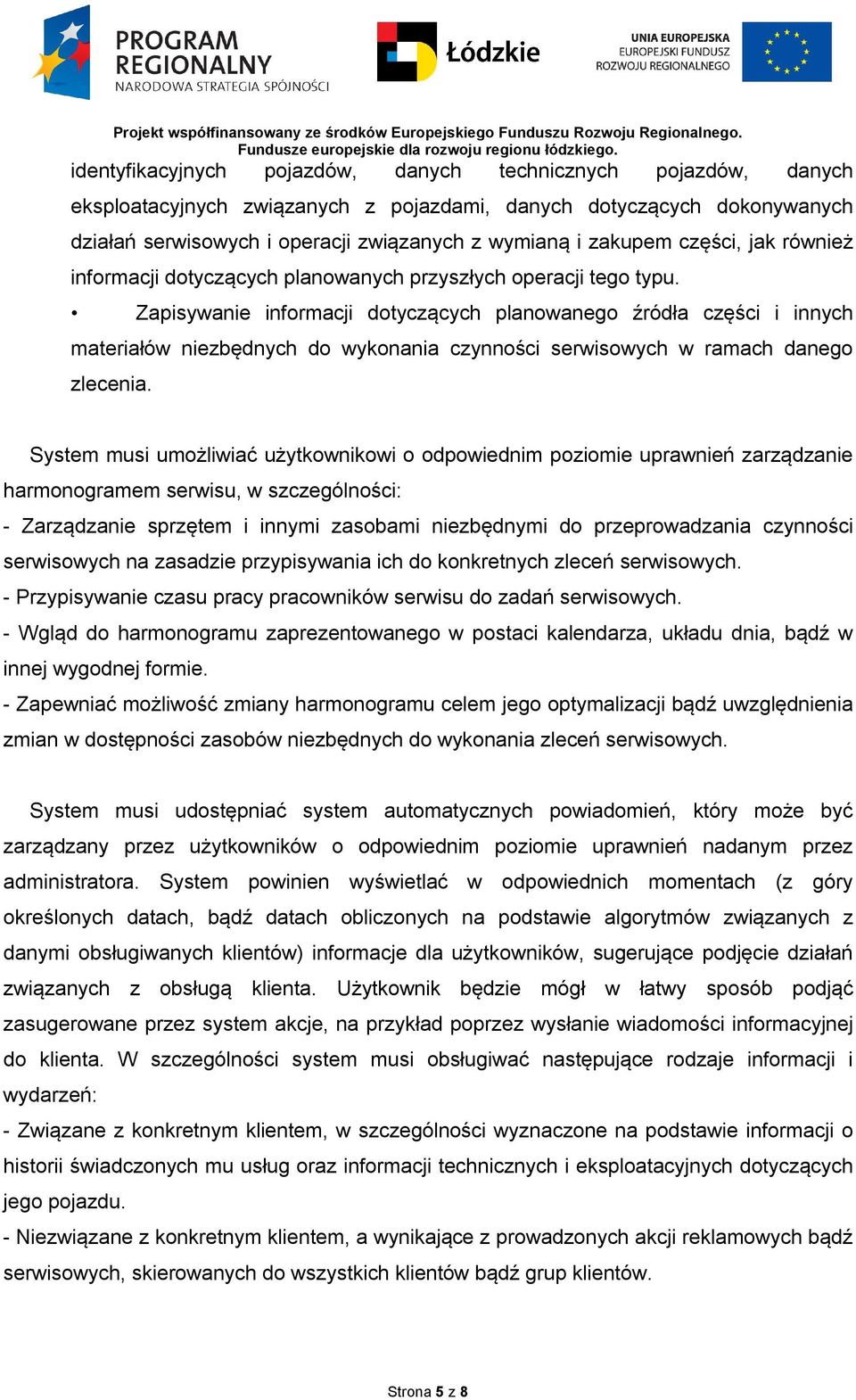 Zapisywanie informacji dotyczących planowanego źródła części i innych materiałów niezbędnych do wykonania czynności serwisowych w ramach danego zlecenia.