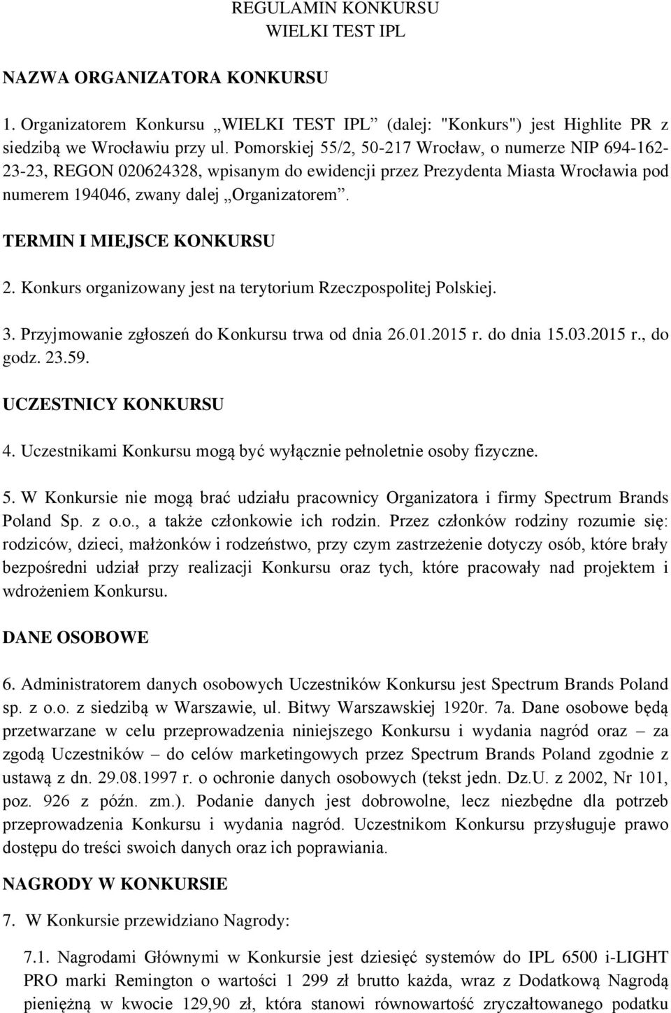 TERMIN I MIEJSCE KONKURSU 2. Konkurs organizowany jest na terytorium Rzeczpospolitej Polskiej. 3. Przyjmowanie zgłoszeń do Konkursu trwa od dnia 26.01.2015 r. do dnia 15.03.2015 r., do godz. 23.59.