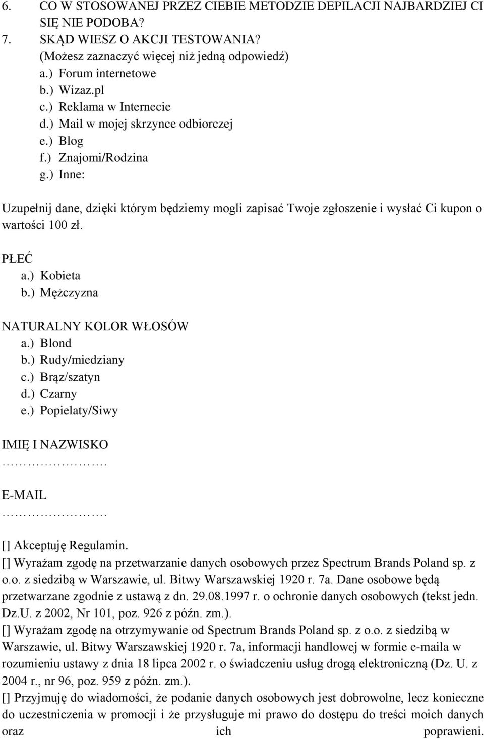 ) Inne: Uzupełnij dane, dzięki którym będziemy mogli zapisać Twoje zgłoszenie i wysłać Ci kupon o wartości 100 zł. PŁEĆ a.) Kobieta b.) Mężczyzna NATURALNY KOLOR WŁOSÓW a.) Blond b.) Rudy/miedziany c.