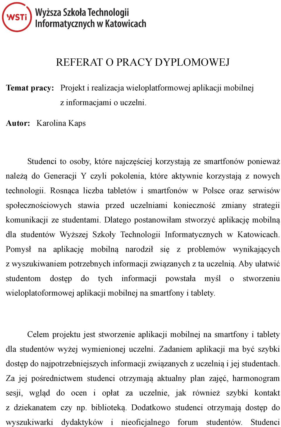 Rosnąca liczba tabletów i smartfonów w Polsce oraz serwisów społecznościowych stawia przed uczelniami konieczność zmiany strategii komunikacji ze studentami.