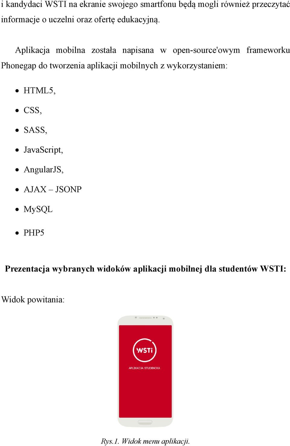 Aplikacja mobilna została napisana w open-source'owym frameworku Phonegap do tworzenia aplikacji