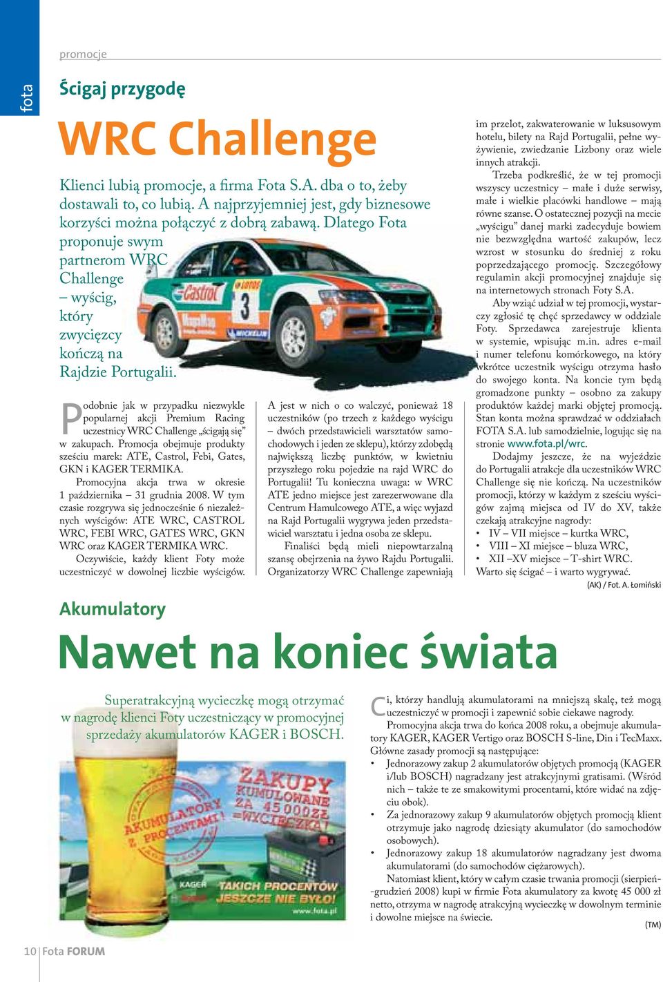 Podobnie jak w przypadku niezwykle popularnej akcji Premium Racing uczestnicy WRC Challenge ścigają się w zakupach.