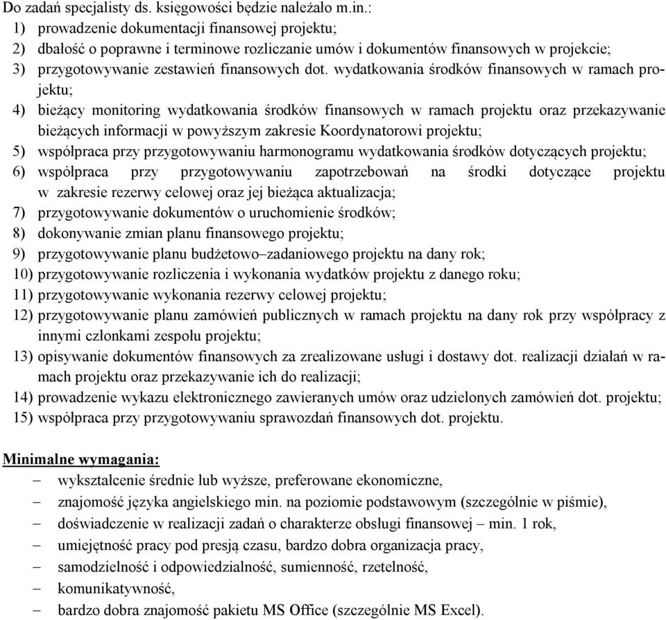 wydatkowania środków finansowych w ramach projektu; 4) bieżący monitoring wydatkowania środków finansowych w ramach projektu oraz przekazywanie bieżących informacji w powyższym zakresie