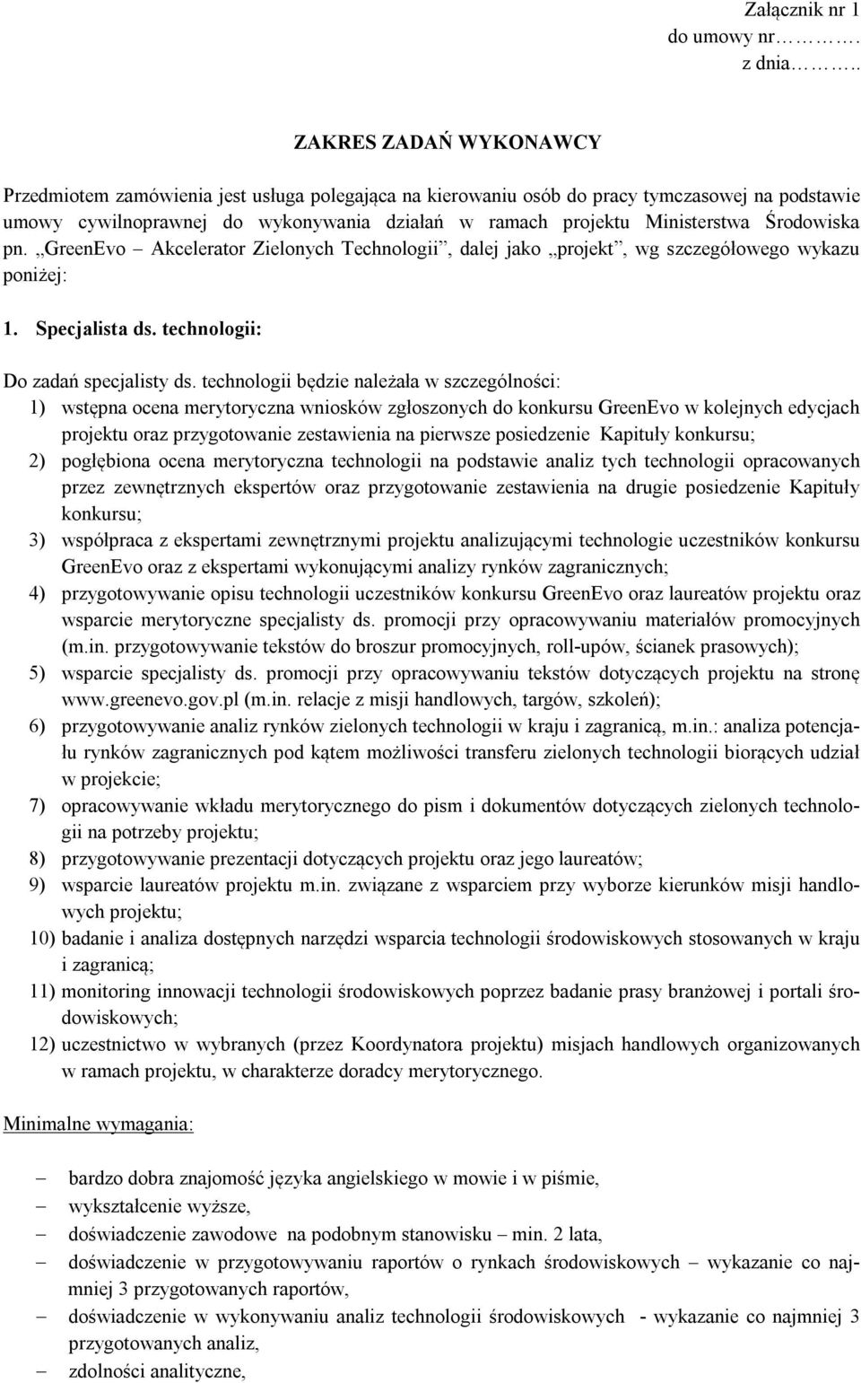 Środowiska pn. GreenEvo Akcelerator Zielonych Technologii, dalej jako projekt, wg szczegółowego wykazu poniżej: 1. Specjalista ds. technologii: Do zadań specjalisty ds.