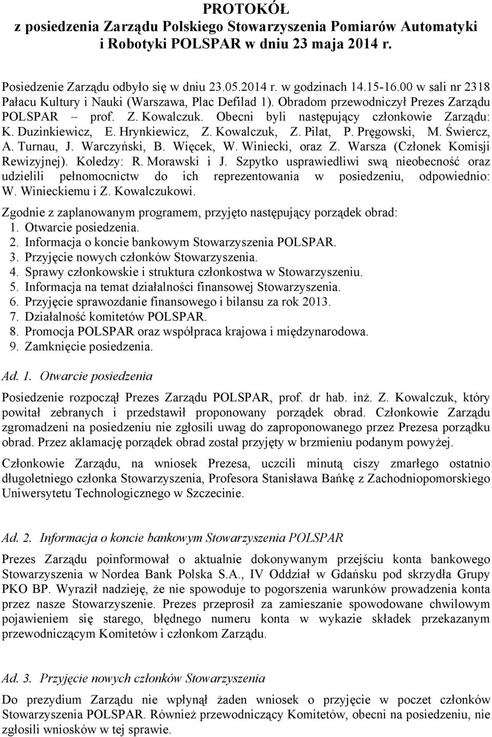 Hrynkiewicz, Z. Kowalczuk, Z. Pilat, P. Pręgowski, M. Świercz, A. Turnau, J. Warczyński, B. Więcek, W. Winiecki, oraz Z. Warsza (Członek Komisji Rewizyjnej). Koledzy: R. Morawski i J.