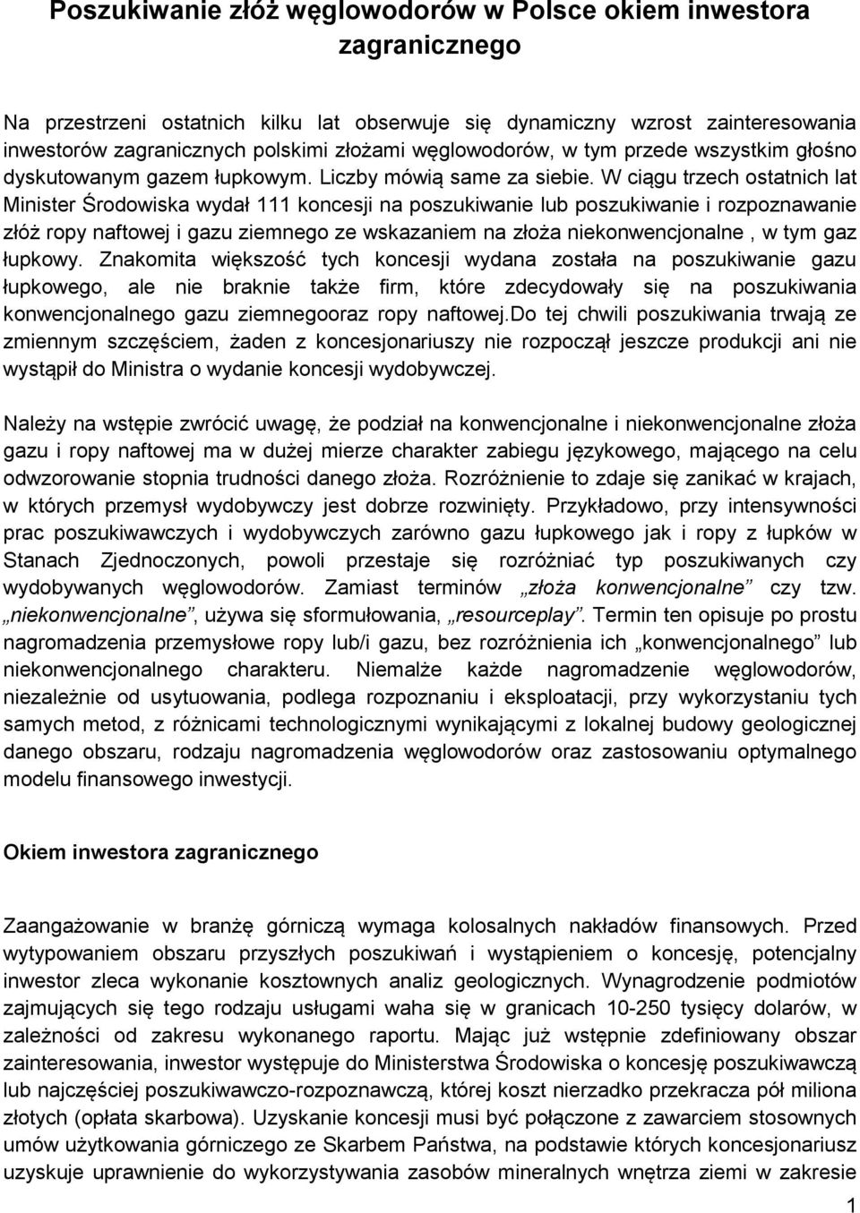 W ciągu trzech ostatnich lat Minister Środowiska wydał 111 koncesji na poszukiwanie lub poszukiwanie i rozpoznawanie złóż ropy naftowej i gazu ziemnego ze wskazaniem na złoża niekonwencjonalne, w tym