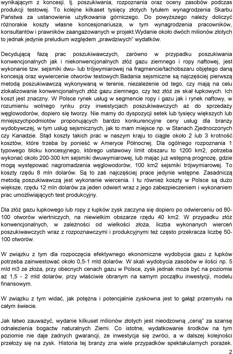 Do powyższego należy doliczyć różnorakie koszty własne koncesjonariusza, w tym wynagrodzenia pracowników, konsultantów i prawników zaangażowanych w projekt.