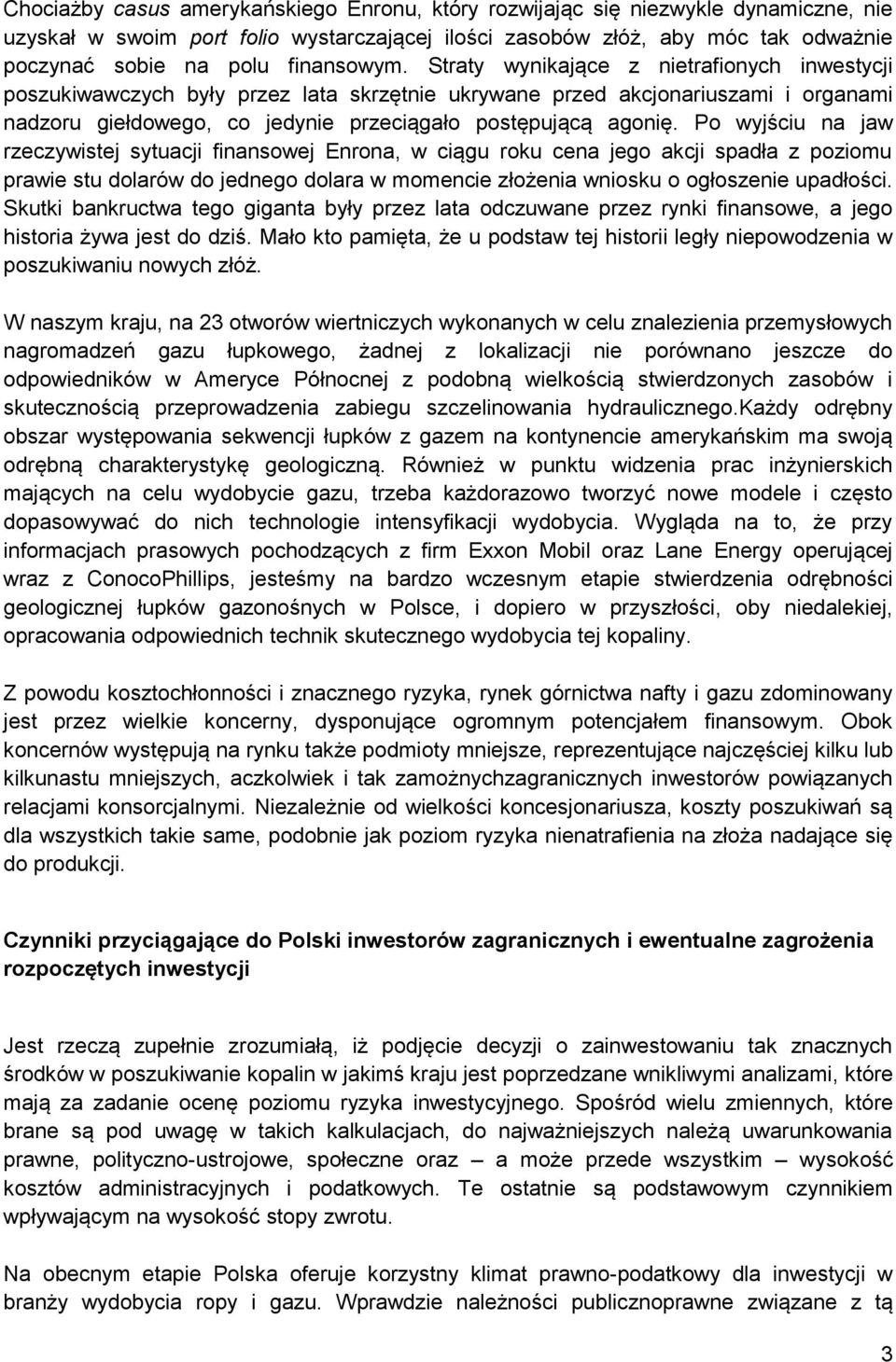 Straty wynikające z nietrafionych inwestycji poszukiwawczych były przez lata skrzętnie ukrywane przed akcjonariuszami i organami nadzoru giełdowego, co jedynie przeciągało postępującą agonię.