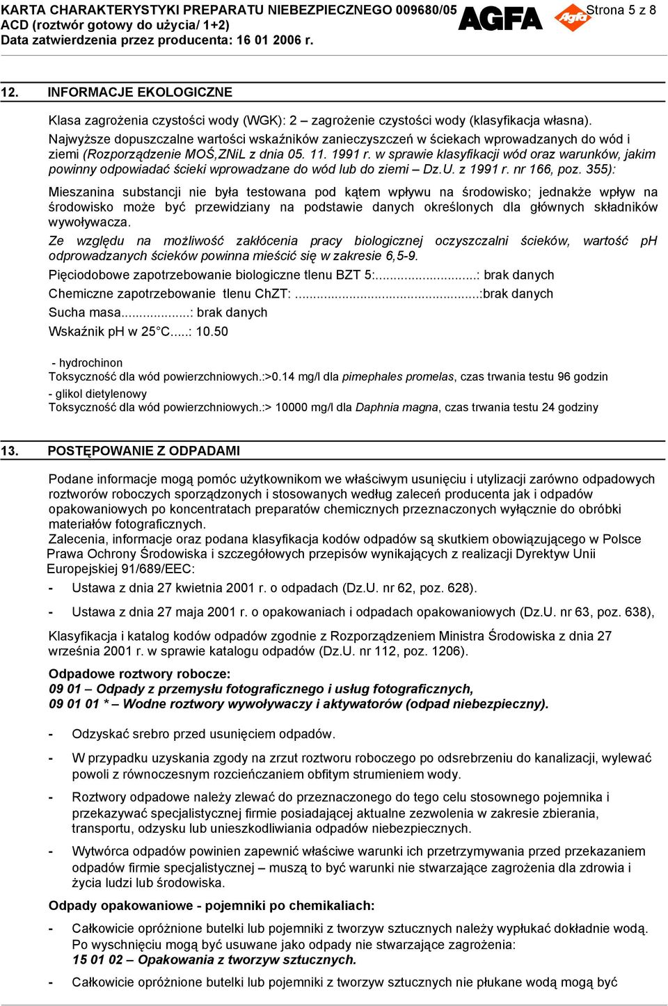 w sprawie klasyfikacji wód oraz warunków, jakim powinny odpowiadać ścieki wprowadzane do wód lub do ziemi Dz.U. z 1991 r. nr 166, poz.