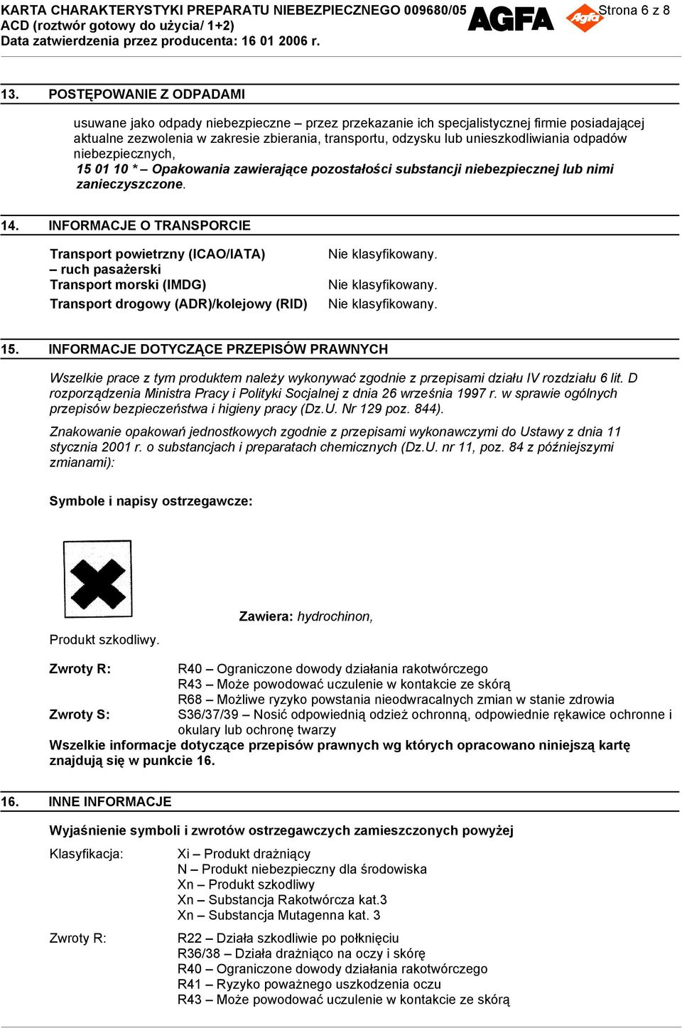 unieszkodliwiania odpadów niebezpiecznych, 15 01 10 * Opakowania zawierające pozostałości substancji niebezpiecznej lub nimi zanieczyszczone. 14.