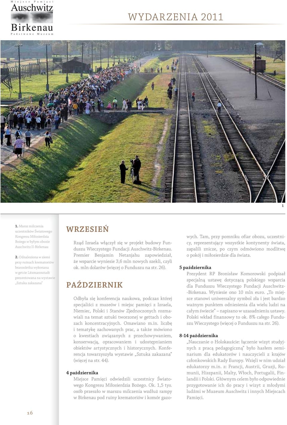 Wieczystego Fundacji Auschwitz -Birkenau. Premier Benjamin Netanjahu zapowiedział, że wsparcie wyniesie 3,6 mln nowych szekli, czyli ok. mln dolarów (więcej o Funduszu na str. 26).