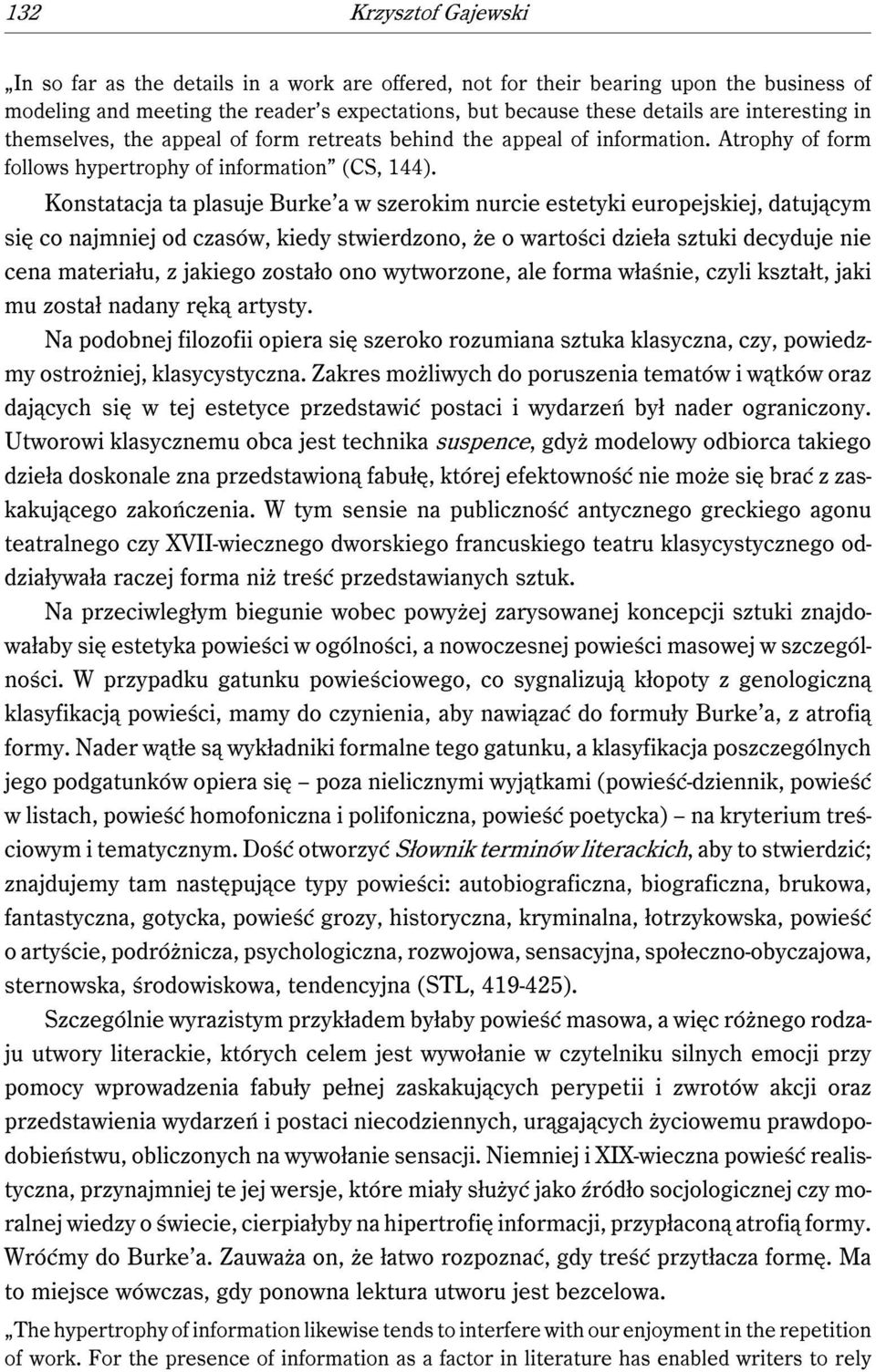 Konstatacja ta plasuje Burke a w szerokim nurcie estetyki europejskiej, datującym się co najmniej od czasów, kiedy stwierdzono, że o wartości dzieła sztuki decyduje nie cena materiału, z jakiego