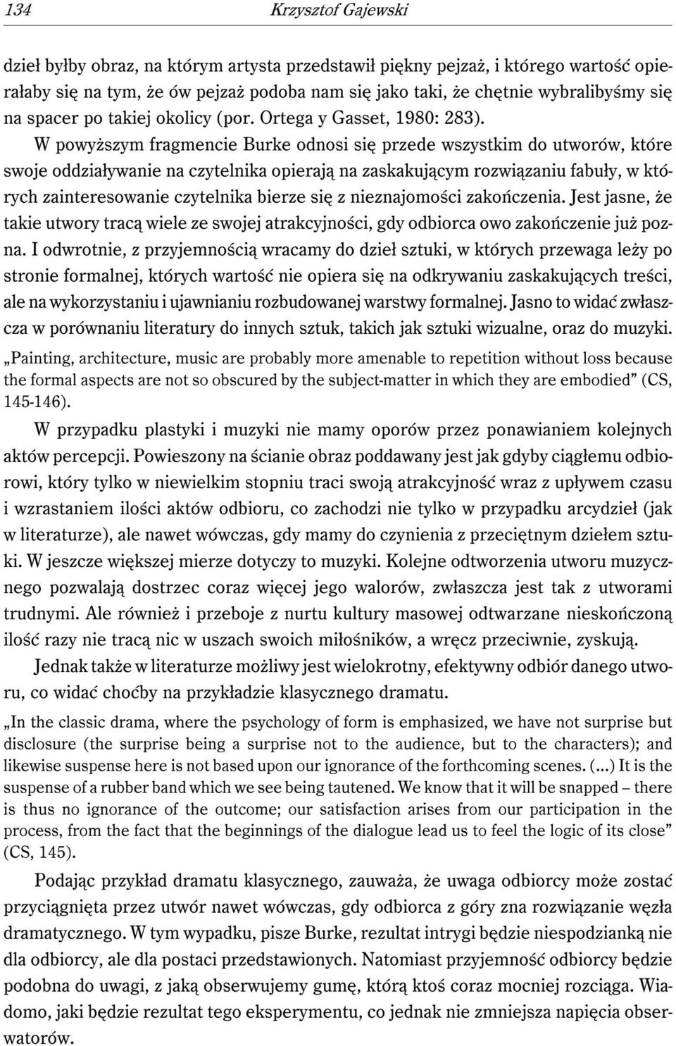 W powyższym fragmencie Burke odnosi się przede wszystkim do utworów, które swoje oddziaływanie na czytelnika opierają na zaskakującym rozwiązaniu fabuły, w których zainteresowanie czytelnika bierze