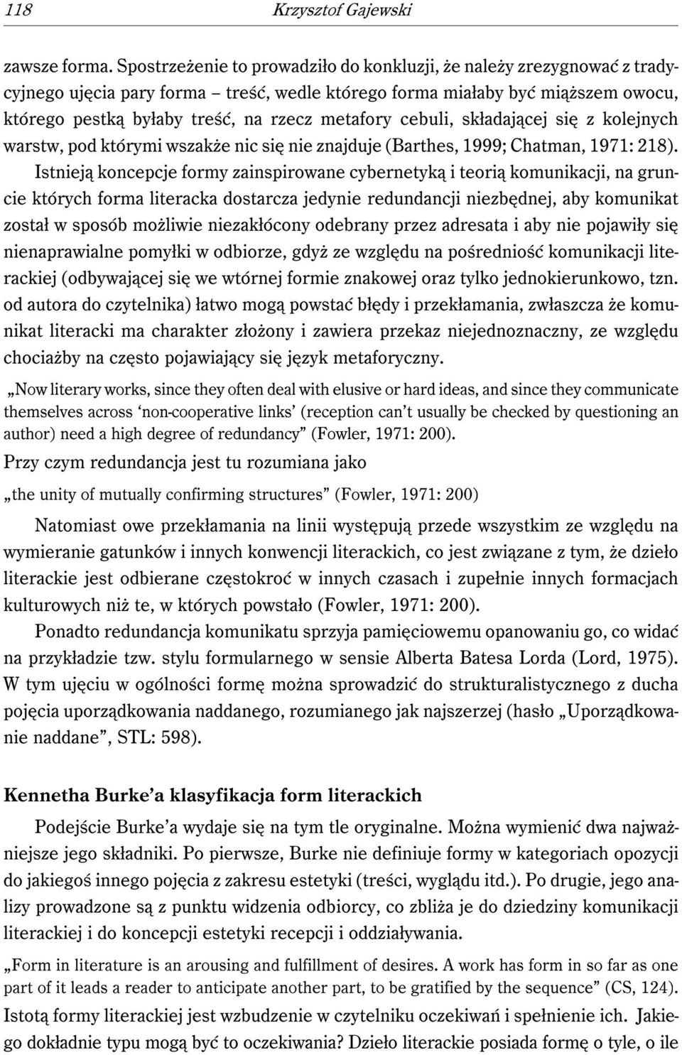 cebuli, składającej się z kolejnych warstw, pod którymi wszakże nic się nie znajduje (Barthes, 1999; Chatman, 1971: 218).