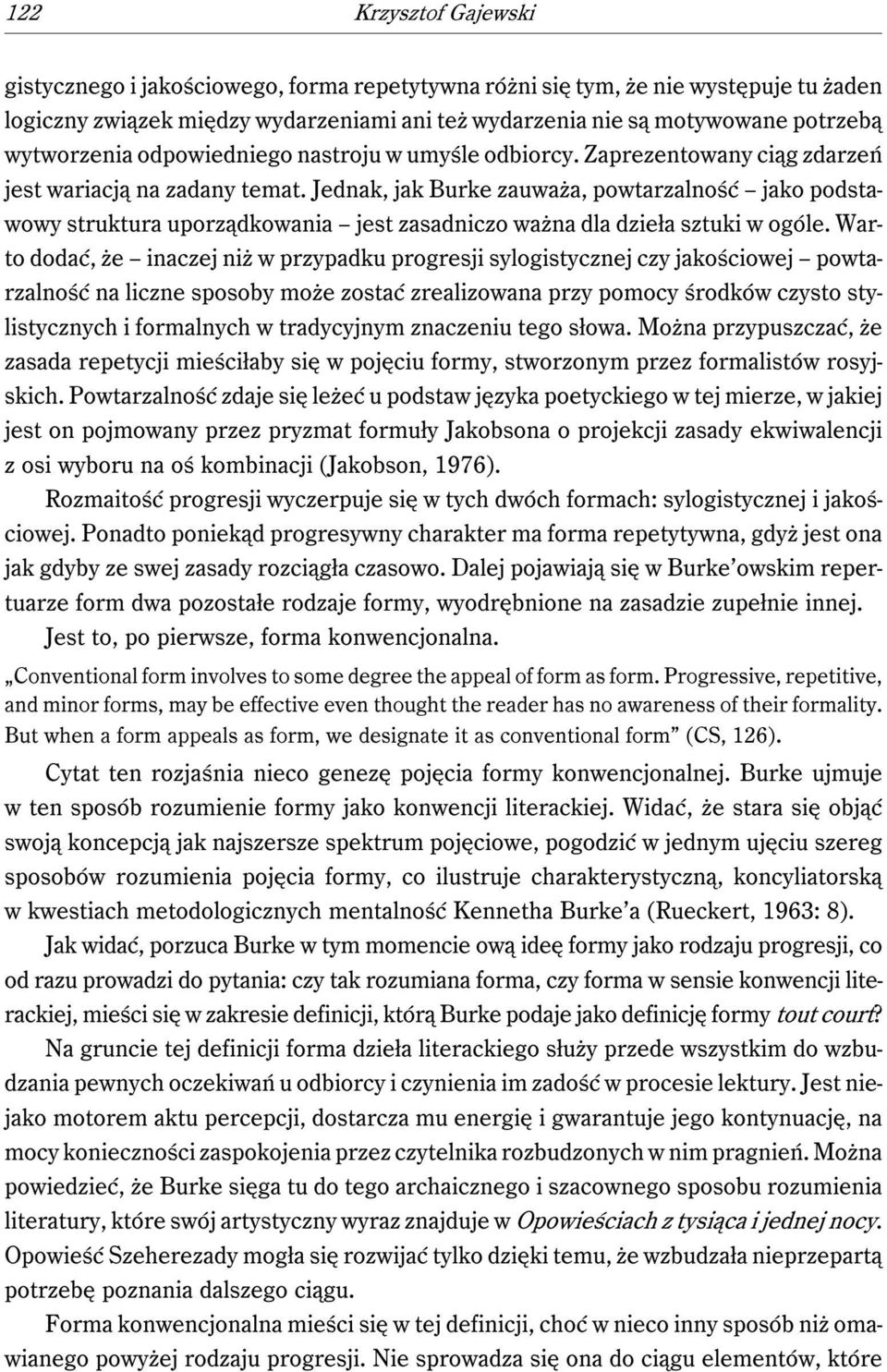 Jednak, jak Burke zauważa, powtarzalność jako podstawowy struktura uporządkowania jest zasadniczo ważna dla dzieła sztuki w ogóle.