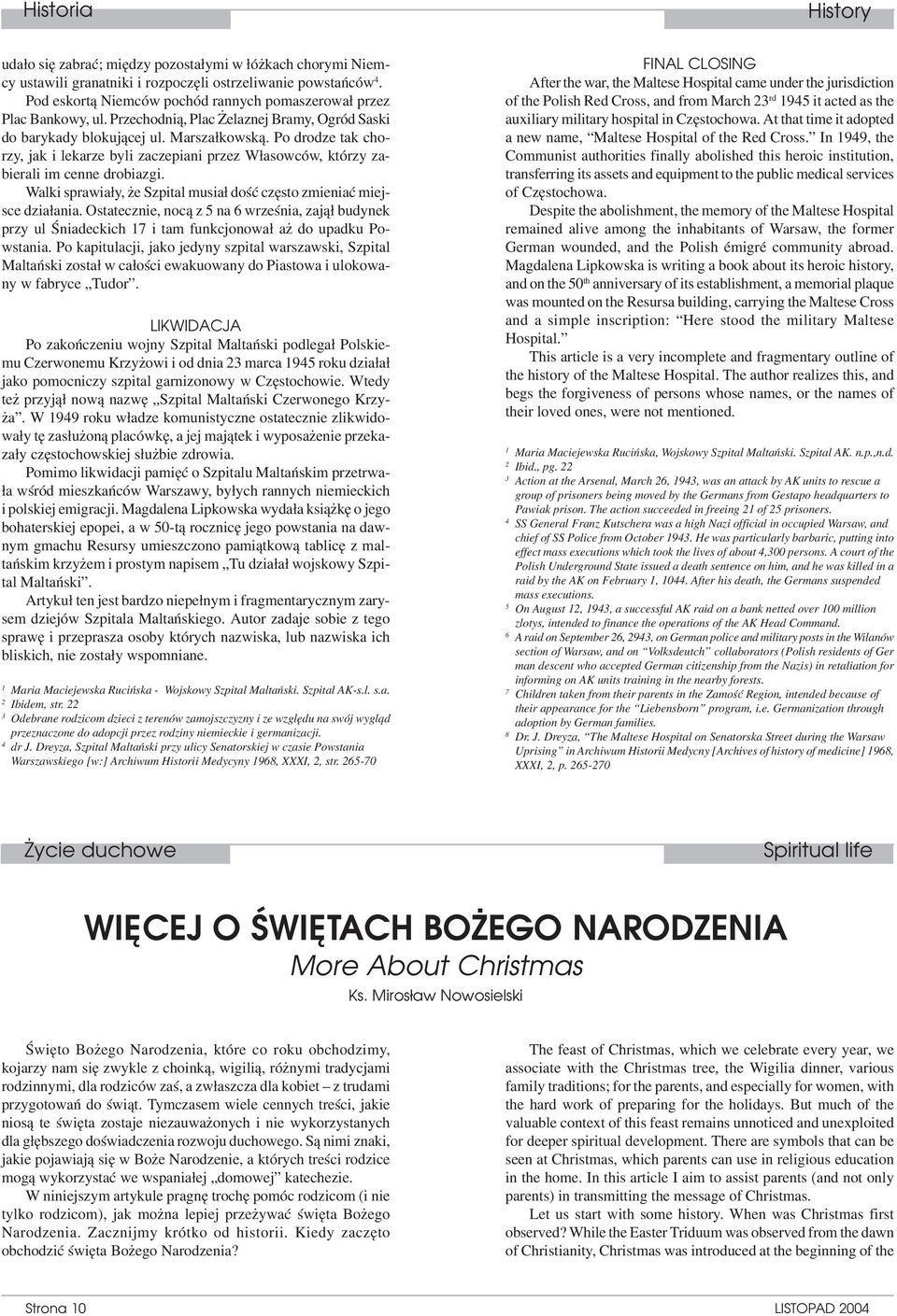 Po drodze tak cho rzy, jak i lekarze byli zaczepiani przez Własowców, którzy za bierali im cenne drobiazgi. Walki sprawiały, że Szpital musiał dość często zmieniać miej sce działania.