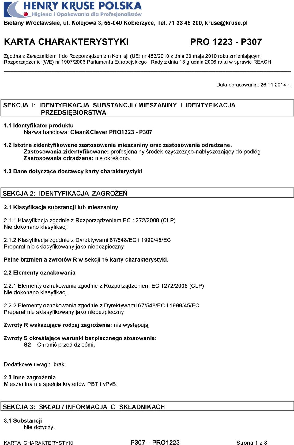 Zastosowania zidentyfikowane: profesjonalny środek czyszcząco-nabłyszczający do podłóg Zastosowania odradzane: nie określono. 1.