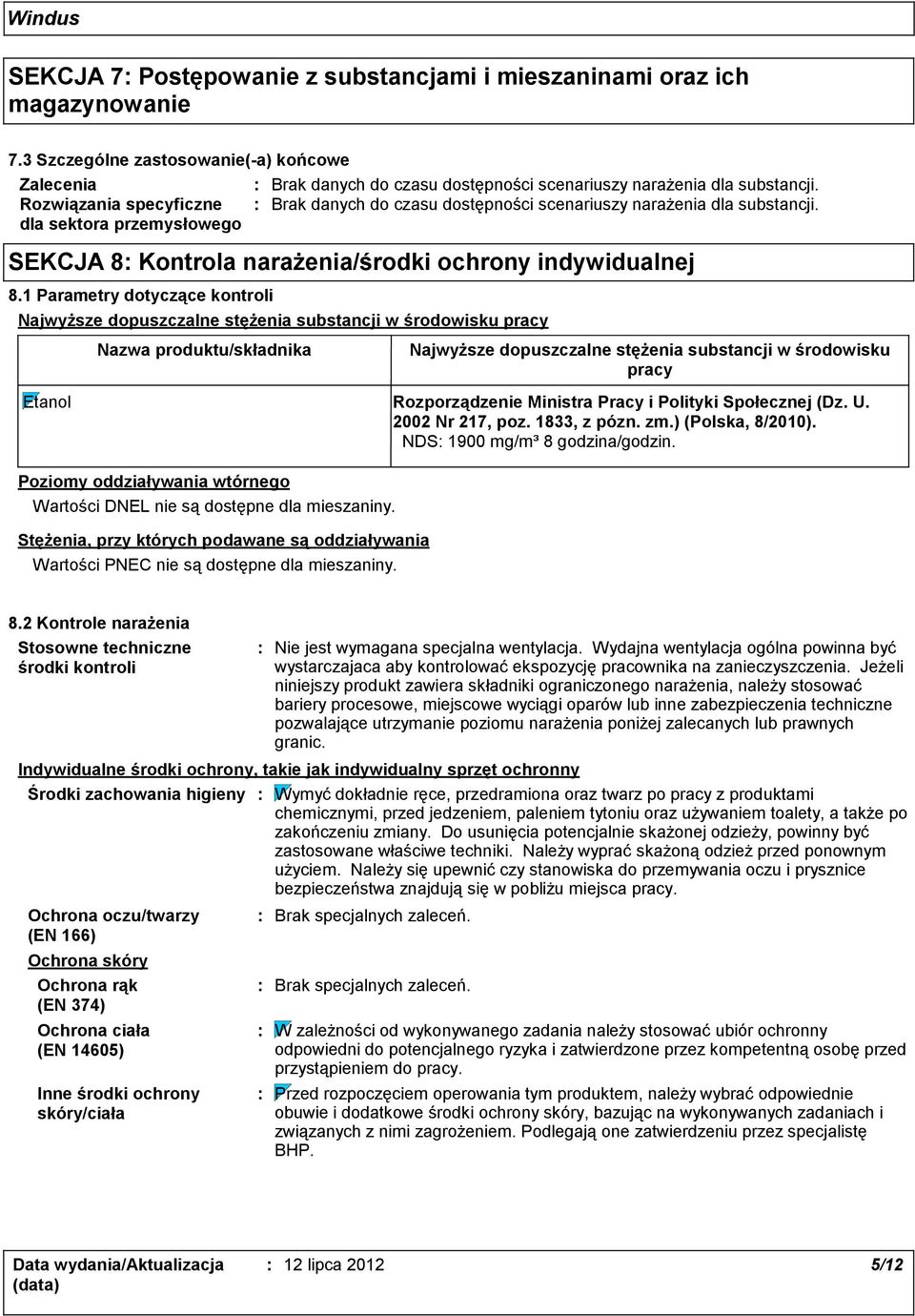 Brak danych do czasu dostępności scenariuszy narażenia dla substancji. SEKCJA 8 Kontrola narażenia/środki ochrony indywidualnej 8.