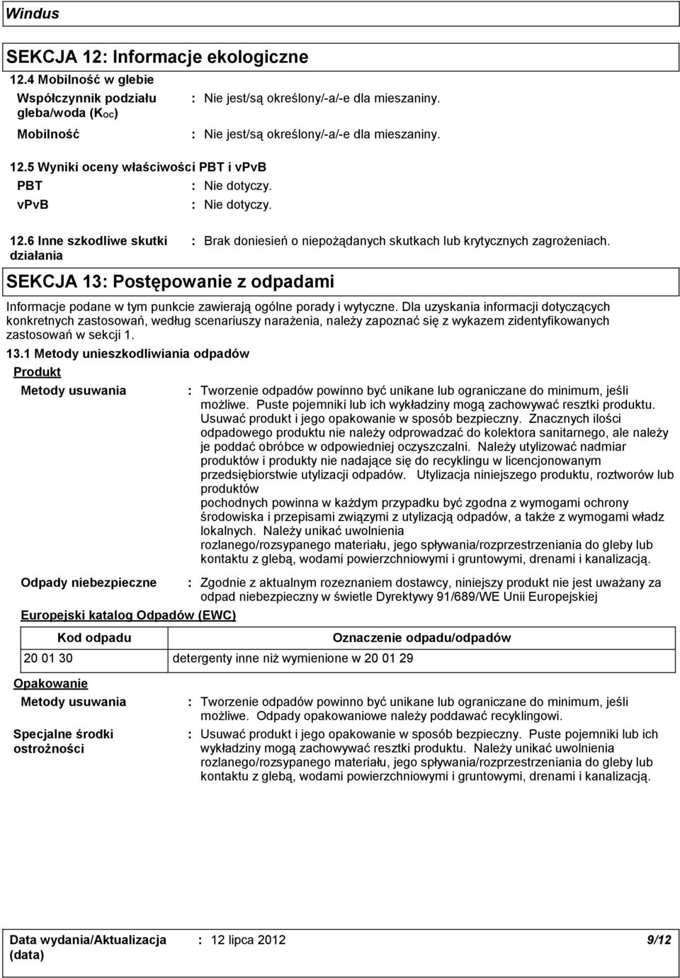 6 Inne szkodliwe skutki działania SEKCJA 13 Postępowanie z odpadami Informacje podane w tym punkcie zawierają ogólne porady i wytyczne.