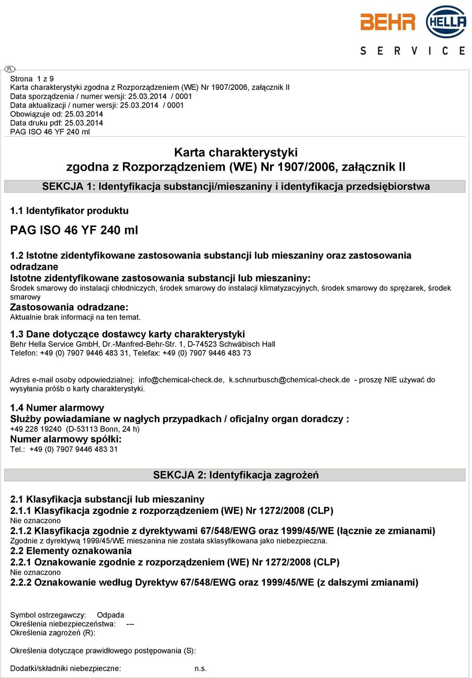 środek smarowy do instalacji klimatyzacyjnych, środek smarowy do sprężarek, środek smarowy Zastosowania odradzane: Aktualnie brak informacji na ten temat. 1.