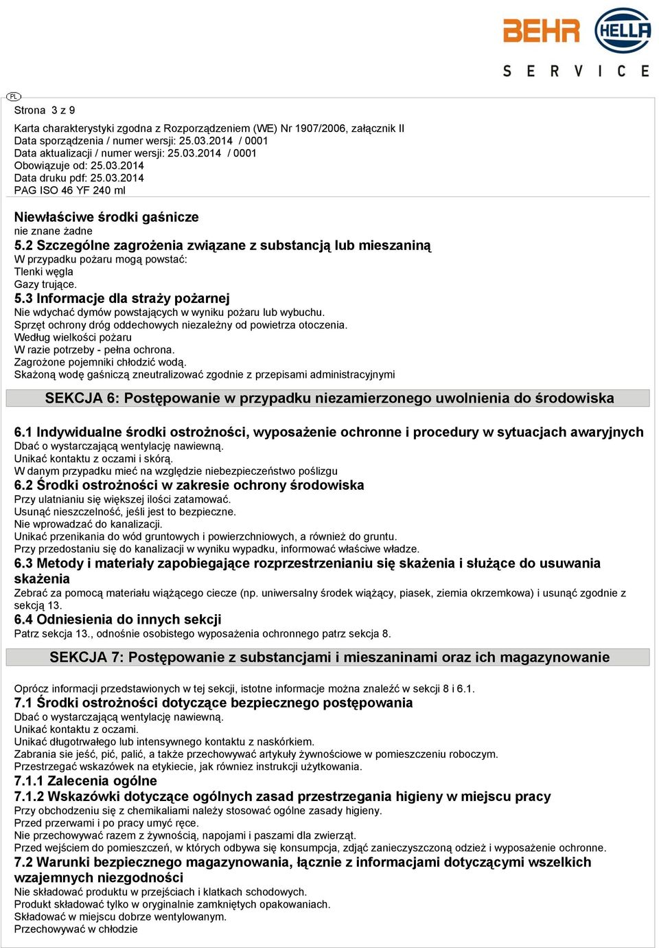 Skażoną wodę gaśniczą zneutralizować zgodnie z przepisami administracyjnymi SEKCJA 6: Postępowanie w przypadku niezamierzonego uwolnienia do środowiska 6.