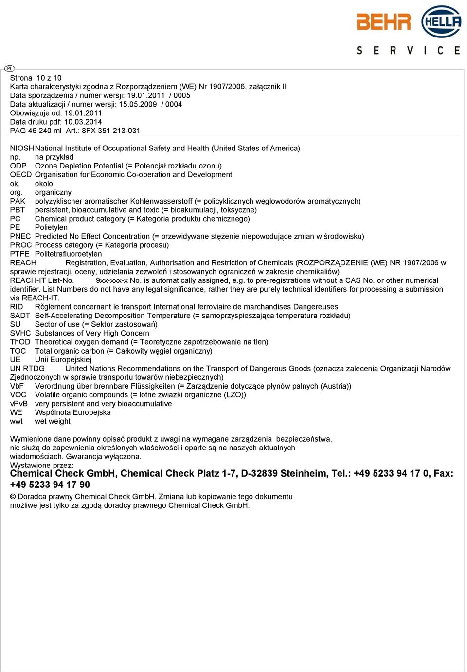 organiczny PAK polyzyklischer aromatischer Kohlenwasserstoff (= policyklicznych węglowodorów aromatycznych) PBT persistent, bioaccumulative and toxic (= bioakumulacji, toksyczne) PC Chemical product