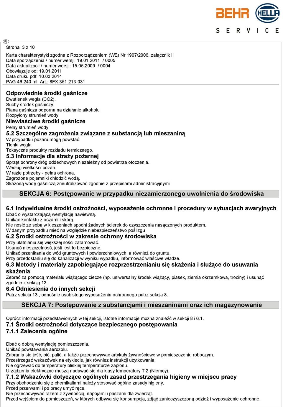 2 Szczególne zagrożenia związane z substancją lub mieszaniną W przypadku pożaru mogą powstać: Tlenki węgla Toksyczne produkty rozkładu termicznego. 5.