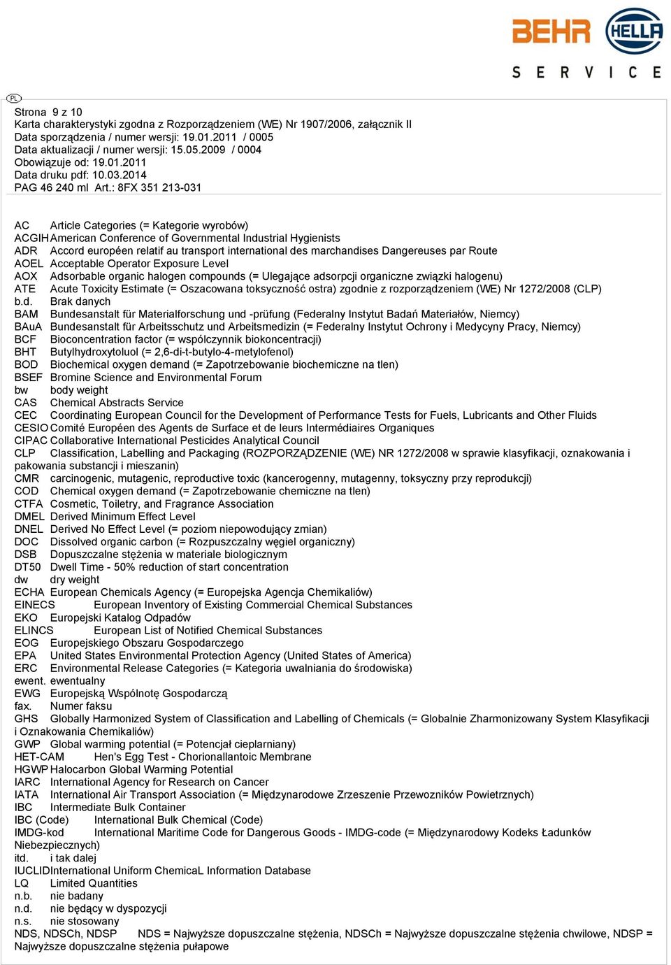 toksyczność ostra) zgodnie z rozporządzeniem (WE) Nr 1272/2008 (CLP) Brak danych BAM Bundesanstalt für Materialforschung und -prüfung (Federalny Instytut Badań Materiałów, Niemcy) BAuA Bundesanstalt