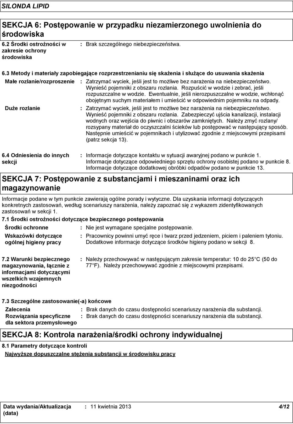 Rozpuścić w wodzie i zebrać, jeśli rozpuszczalne w wodzie. Ewentualnie, jeśli nierozpuszczalne w wodzie, wchłonąć obojętnym suchym materiałem i umieścić w odpowiednim pojemniku na odpady.