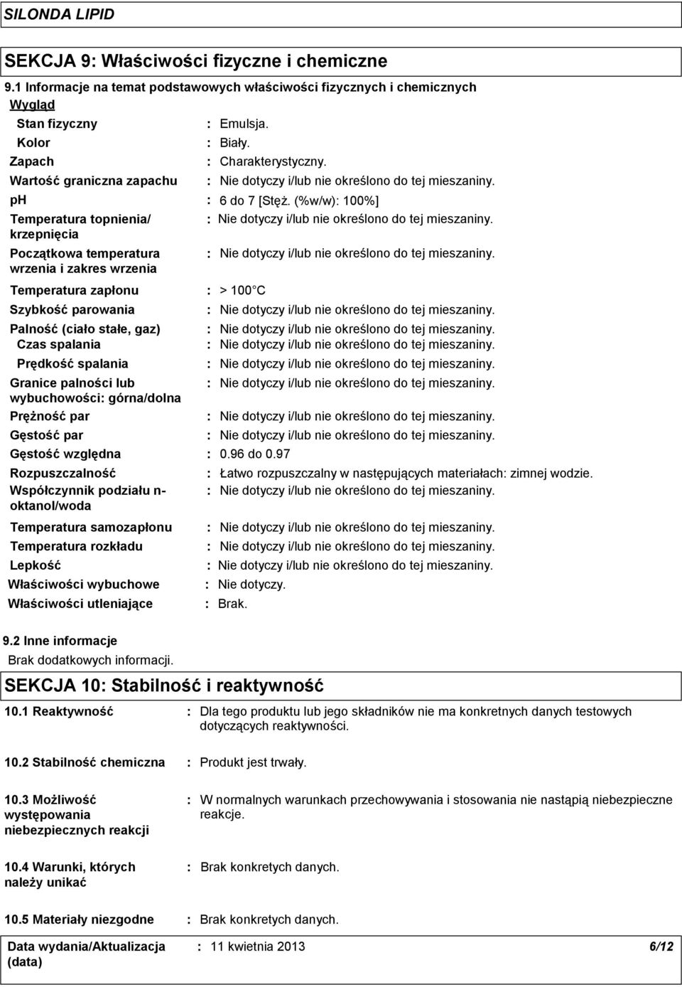 wrzenia i zakres wrzenia Szybkość parowania Granice palności lub wybuchowości górna/dolna Prężność par Gęstość par Gęstość względna Rozpuszczalność Współczynnik podziału n oktanol/woda Temperatura