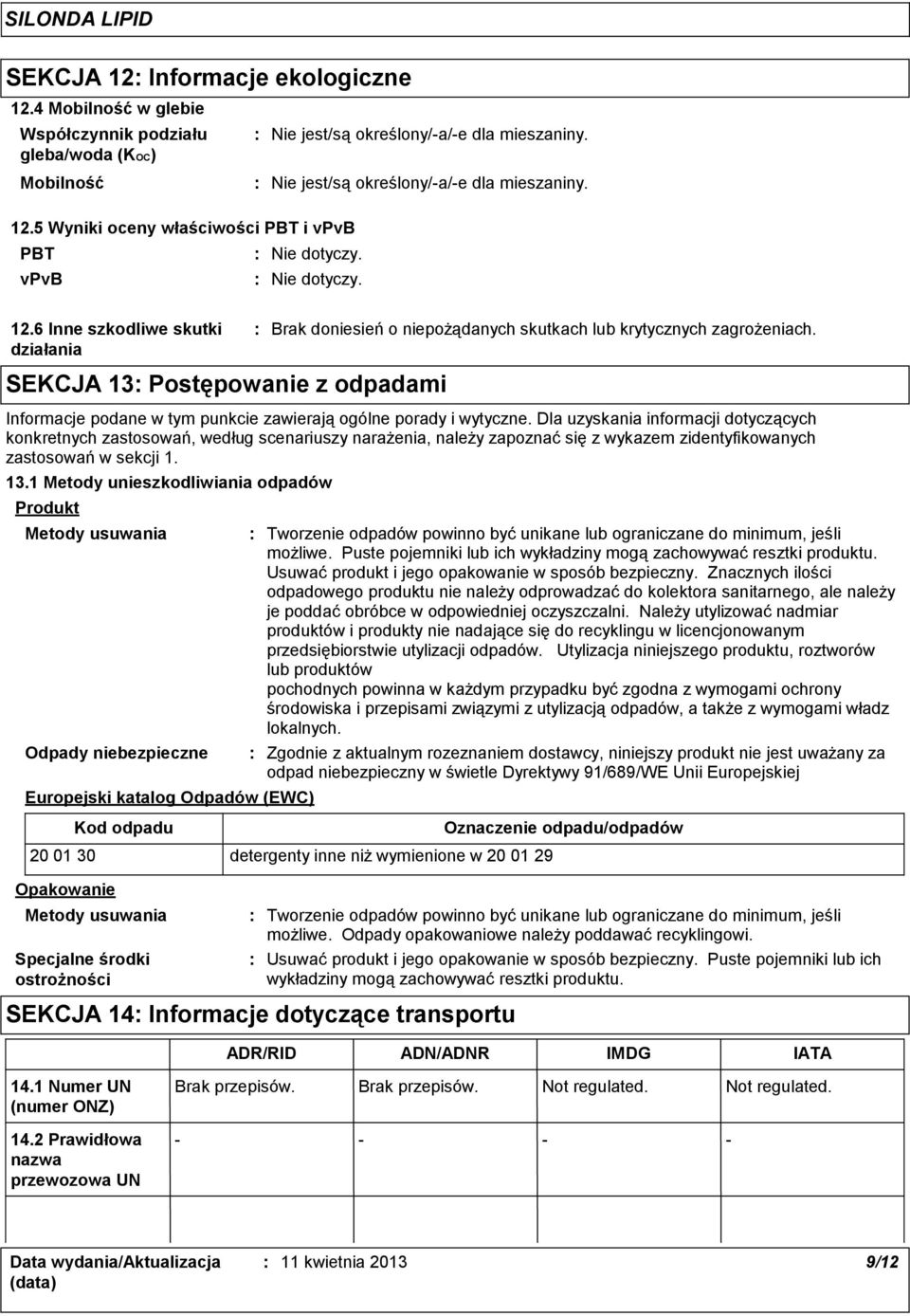 Dla uzyskania informacji dotyczących konkretnych zastosowań, według scenariuszy narażenia, należy zapoznać się z wykazem zidentyfikowanych zastosowań w sekcji 1. 13.