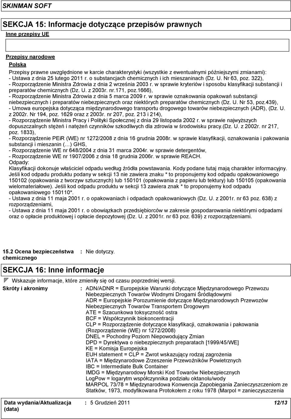 w sprawie kryteriów i sposobu klasyfikacji substancji i preparatów chemicznych (Dz. U. z 2003r. nr.171, poz.1666), - Rozporządzenie Ministra Zdrowia z dnia 5 marca 2009 r.