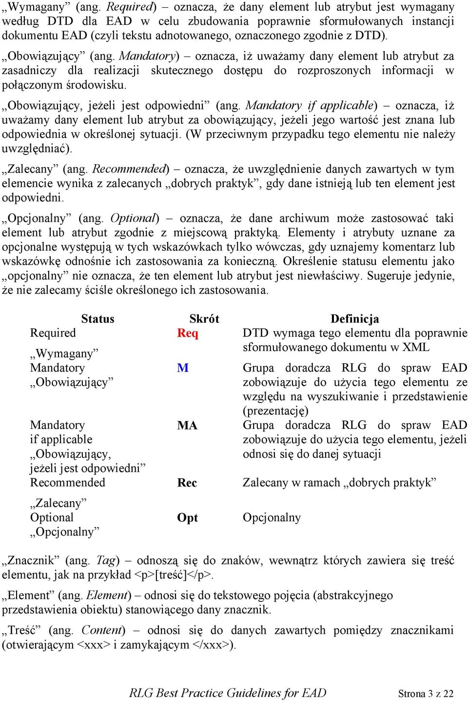 DTD). Obowiązujący (ang. Mandatory) oznacza, iż uważamy dany element lub atrybut za zasadniczy dla realizacji skutecznego dostępu do rozproszonych informacji w połączonym środowisku.