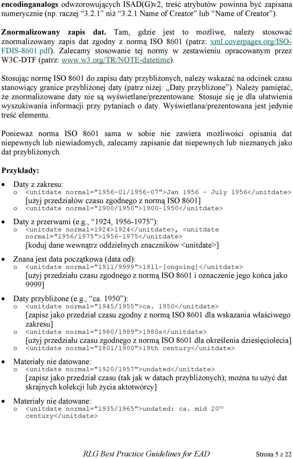 Zalecamy stosowanie tej normy w zestawieniu opracowanym przez W3C-DTF (patrz: www.w3.org/tr/note-datetime).