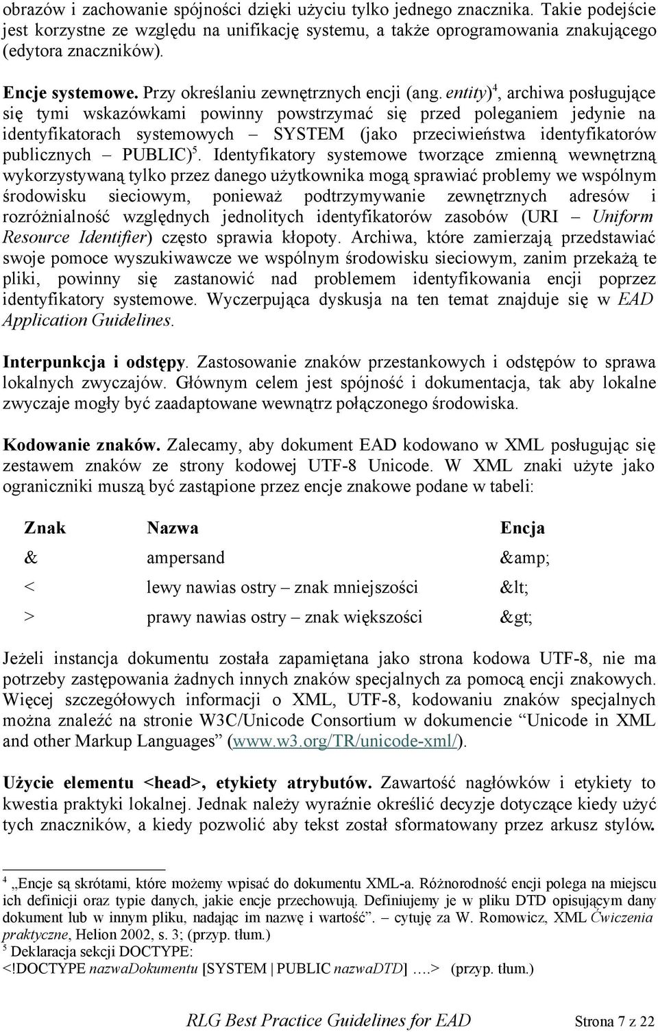 entity) 4, archiwa posługujące się tymi wskazówkami powinny powstrzymać się przed poleganiem jedynie na identyfikatorach systemowych SYSTEM (jako przeciwieństwa identyfikatorów publicznych PUBLIC) 5.