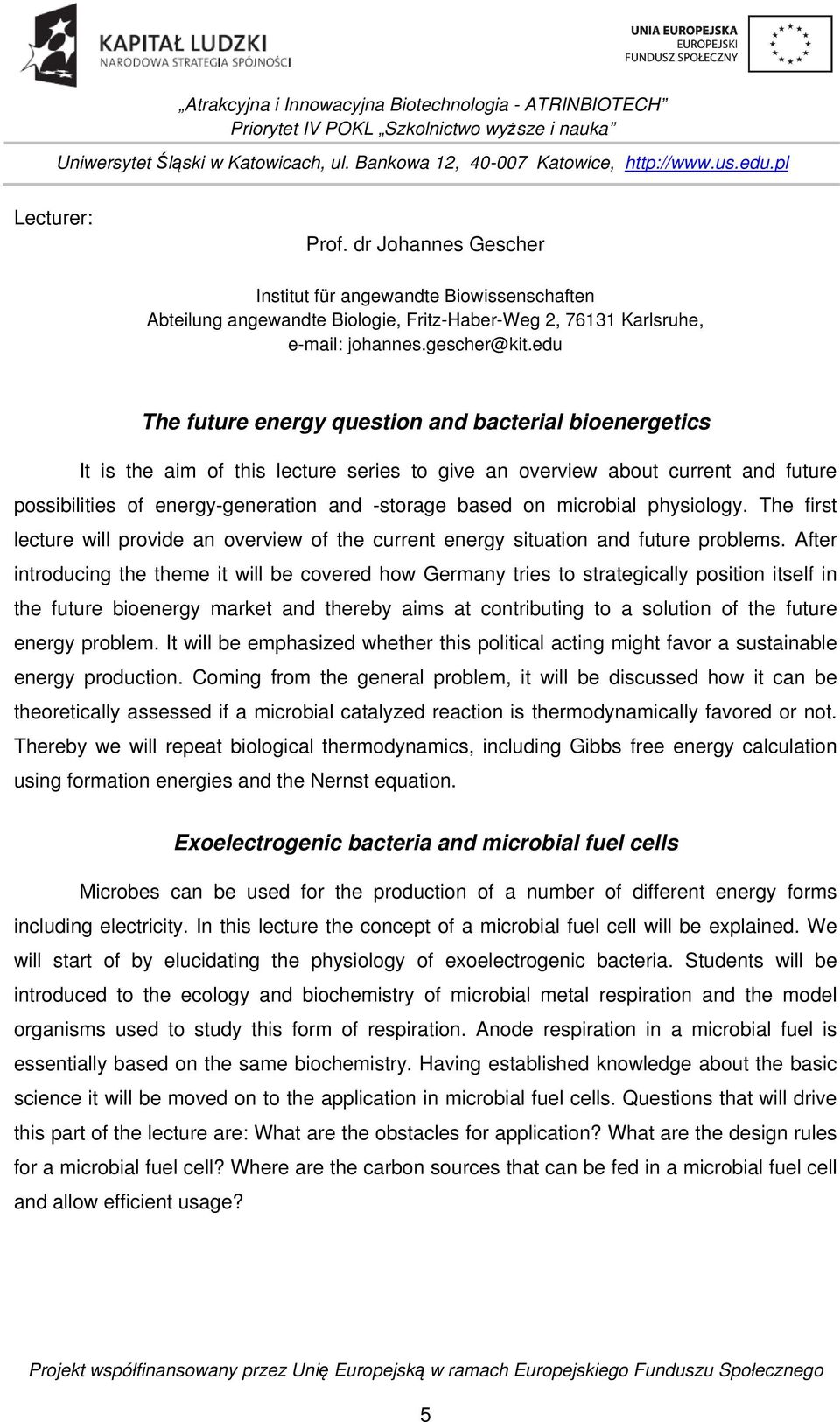 microbial physiology. The first lecture will provide an overview of the current energy situation and future problems.