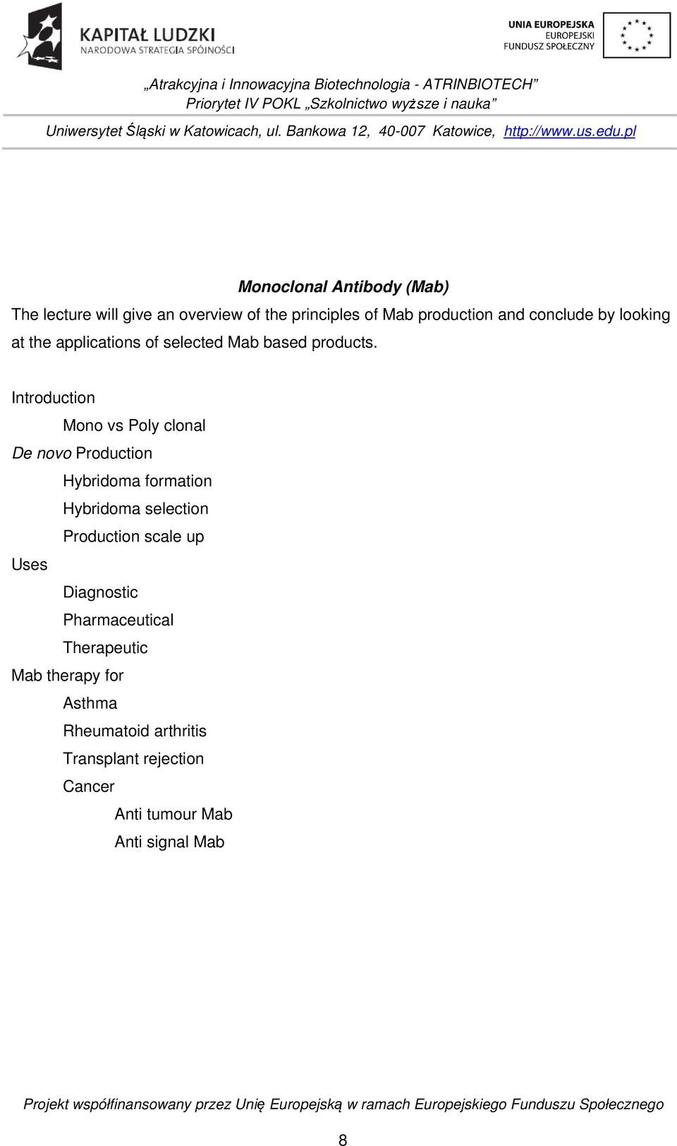 Introduction Mono vs Poly clonal De novo Production Hybridoma formation Hybridoma selection Production