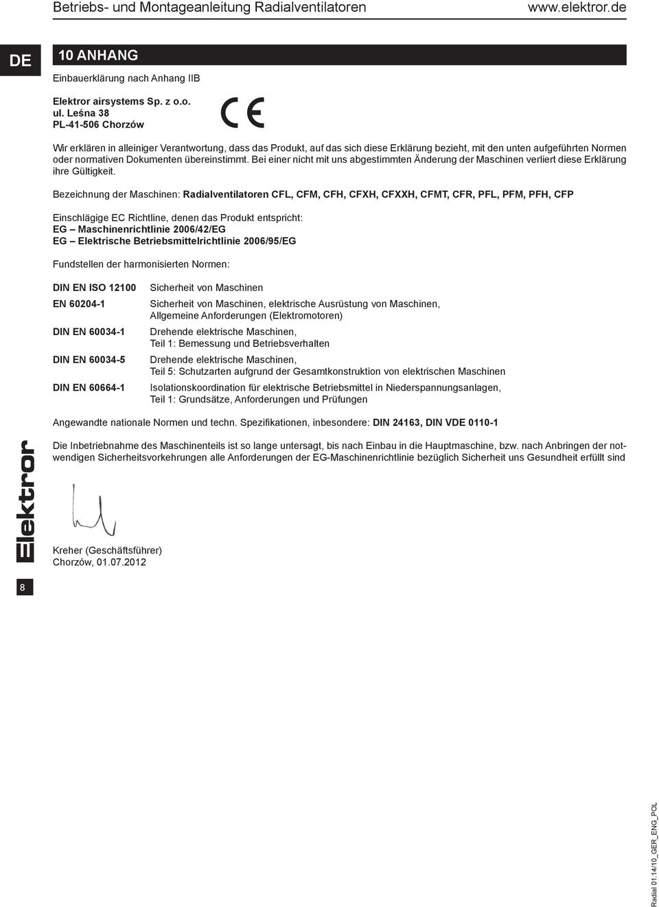 Bei einer nicht mit uns abgestimmten Änderung der Maschinen verliert diese Erklärung ihre Gültigkeit.
