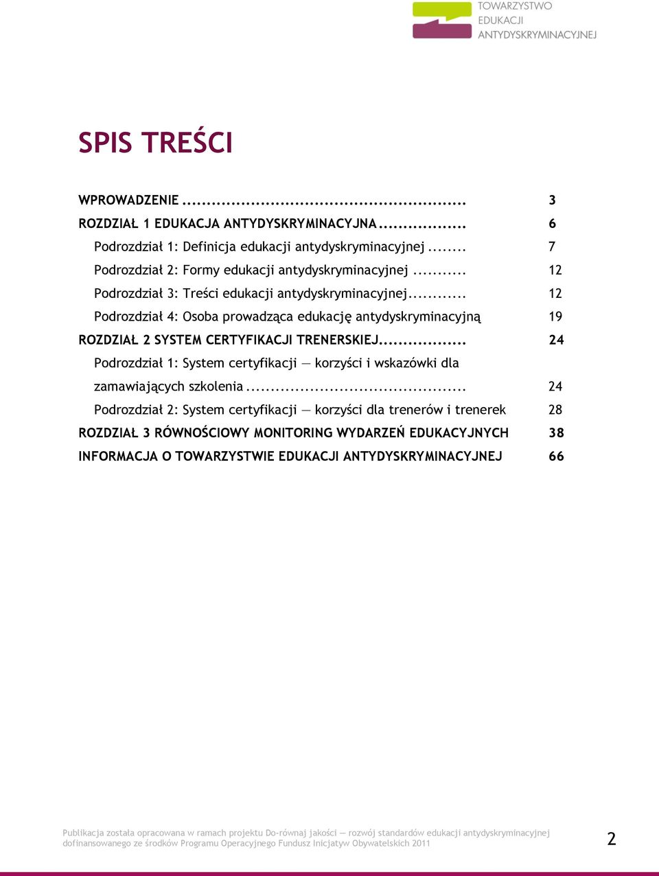 .. 12 Podrozdział 4: Osoba prowadząca edukację antydyskryminacyjną 19 ROZDZIAŁ 2 SYSTEM CERTYFIKACJI TRENERSKIEJ.