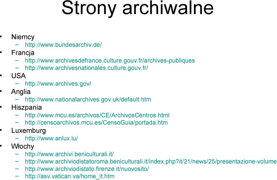 fr/archives-publiques http://www.archivesnationales.culture.gouv.fr/ USA http://www.bundesarchiv.de/ http://www.anlux.lu/ Włochy http://www.archivi.