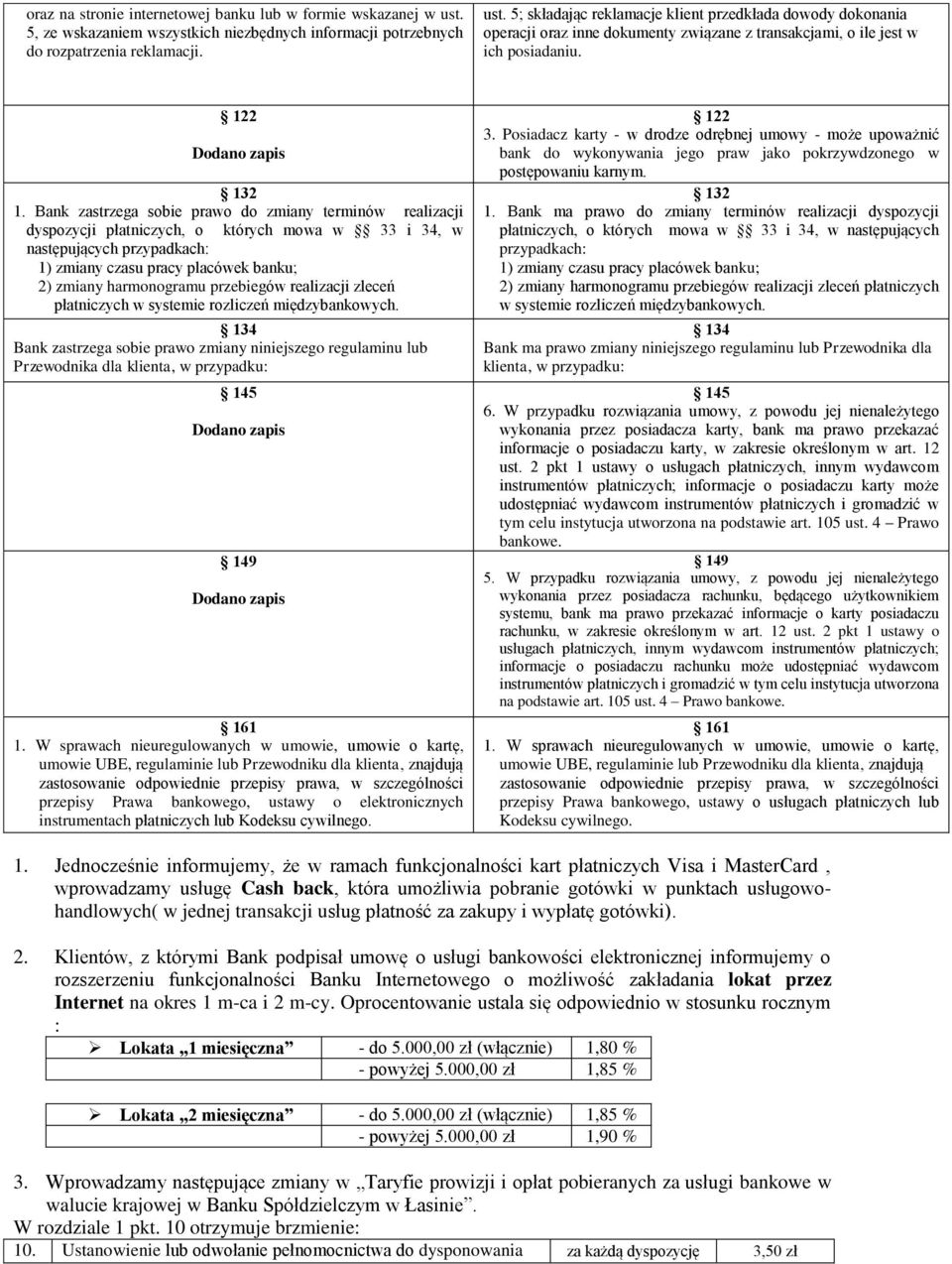 5; składając reklamacje klient przedkłada dowody dokonania operacji oraz inne dokumenty związane z transakcjami, o ile jest w ich posiadaniu. 122 132 1.