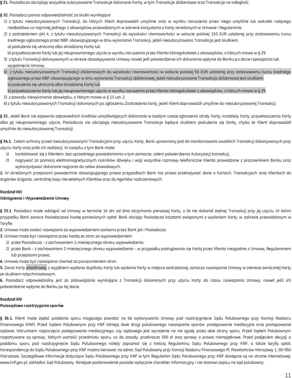 rażącego niedbalstwa co najmniej jednego z obowiązków przewidzianych w zakresie korzystania z Karty określonych w Umowie i Regulaminie, 2) z zastrzeżeniem pkt 4, z tytułu nieautoryzowanych Transakcji