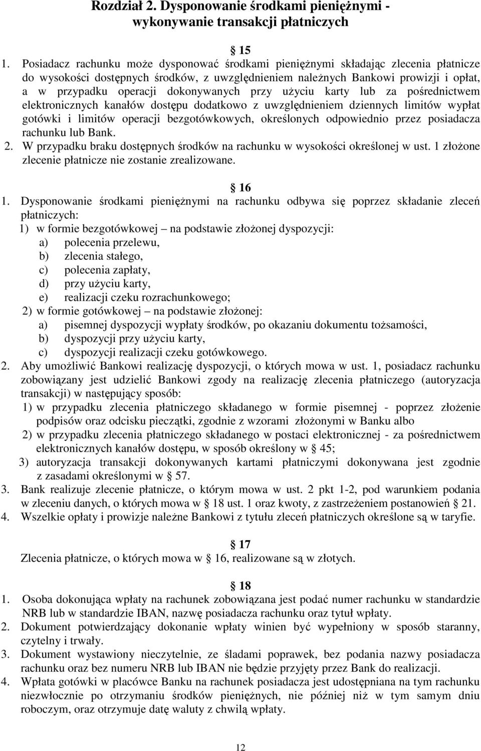 dokonywanych przy uŝyciu karty lub za pośrednictwem elektronicznych kanałów dostępu dodatkowo z uwzględnieniem dziennych limitów wypłat gotówki i limitów operacji bezgotówkowych, określonych