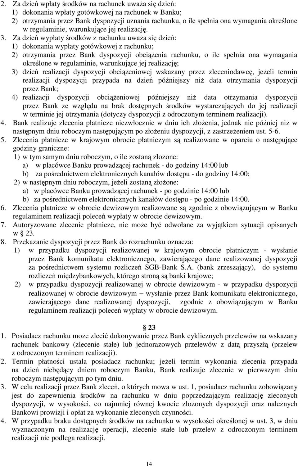 Za dzień wypłaty środków z rachunku uwaŝa się dzień: 1) dokonania wypłaty gotówkowej z rachunku; 2) otrzymania przez Bank dyspozycji obciąŝenia rachunku, o ile spełnia ona wymagania określone w