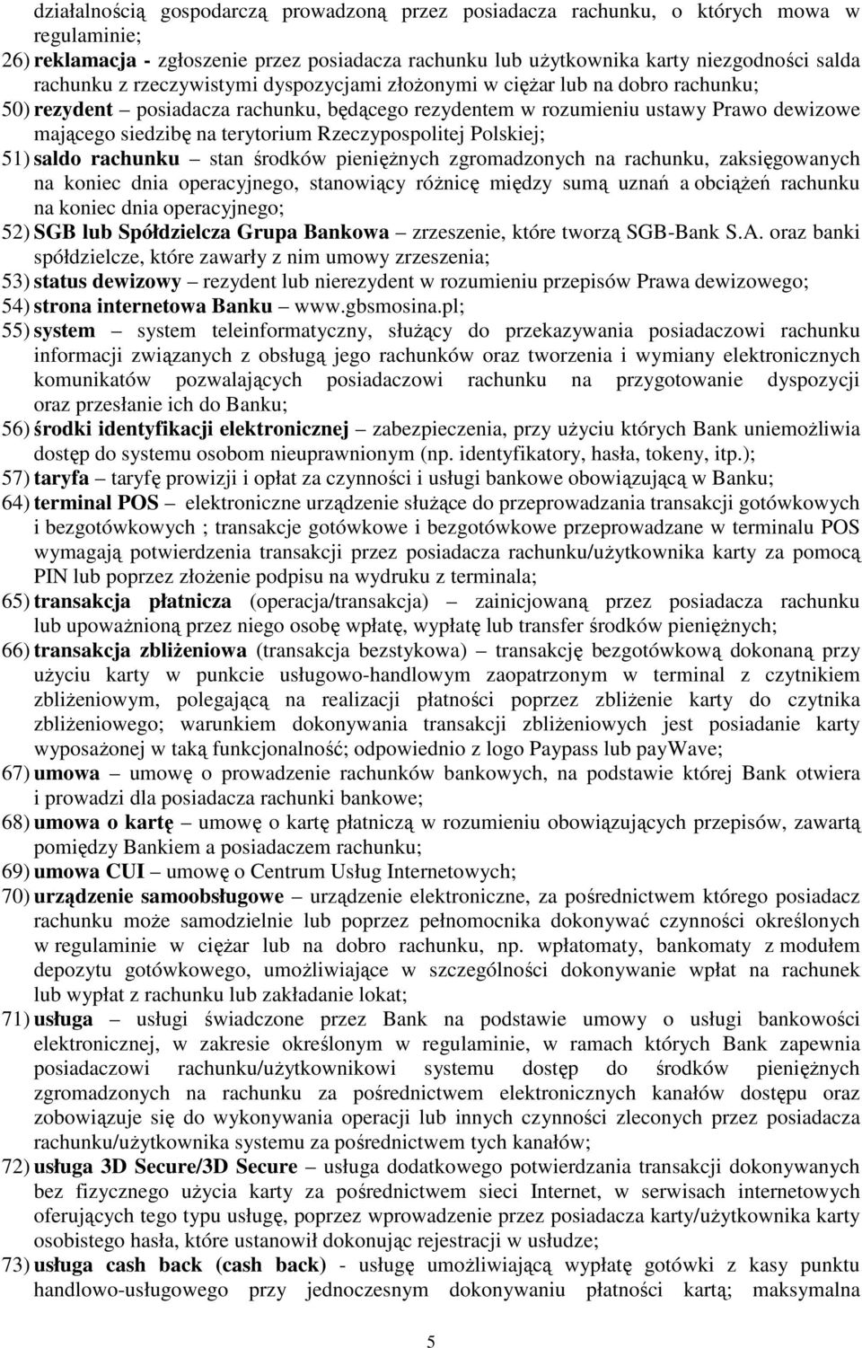 Rzeczypospolitej Polskiej; 51) saldo rachunku stan środków pienięŝnych zgromadzonych na rachunku, zaksięgowanych na koniec dnia operacyjnego, stanowiący róŝnicę między sumą uznań a obciąŝeń rachunku