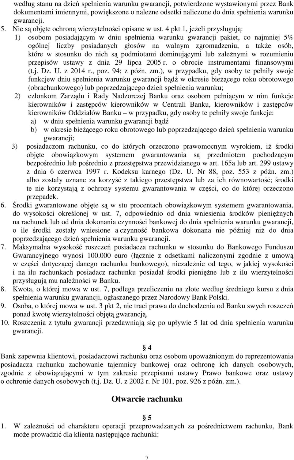 4 pkt 1, jeŝeli przysługują: 1) osobom posiadającym w dniu spełnienia warunku gwarancji pakiet, co najmniej 5% ogólnej liczby posiadanych głosów na walnym zgromadzeniu, a takŝe osób, które w stosunku